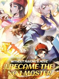Without Making a Move, I Became The No.1 Master